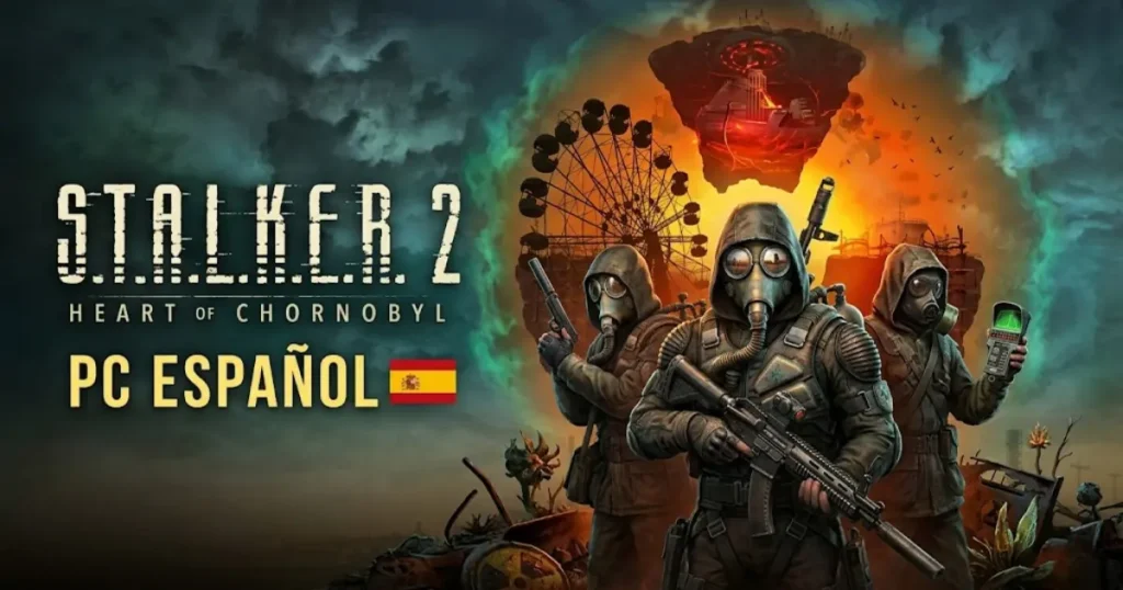 S.T.A.L.K.E.R. 2 Heart of Chornobyl para PC: Cómo Descargarlo e Instalarlo en Español
